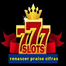 renascer praise cifras